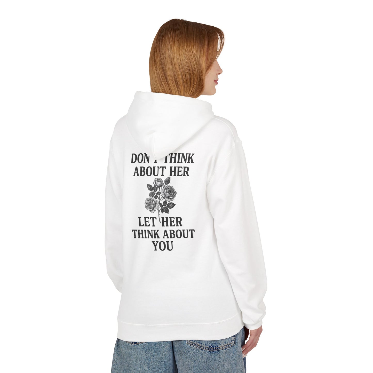 Unisex Fleece Hoodie | Don't Think About Her, Let Her Think About You | Cozy Gift for Him & Her | Casual Wear | Gift for Friends
